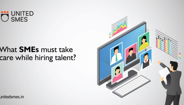 What SMEs must take care of while hiring talent