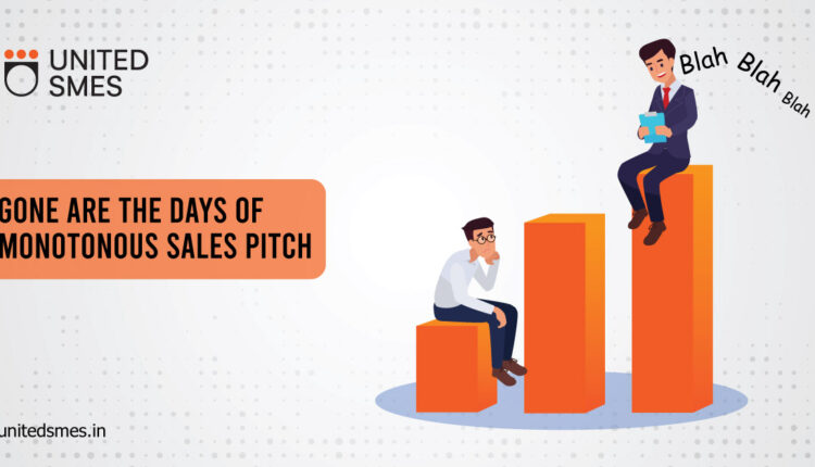 Gone are the days of monotonous sales pitch